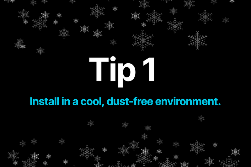 Install in a cool, dust-free environment