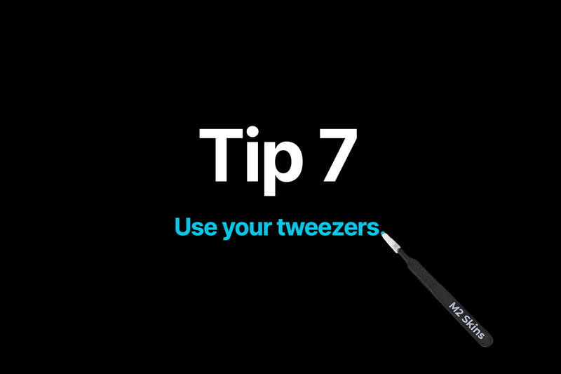Use your tweezers